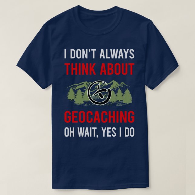 Think About Geocaching Geocache Geocacher T-Shirt (Design Front)
