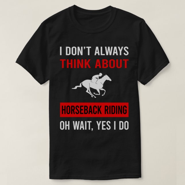 Think About Horseback Riding Horse Riding T-Shirt (Design Front)