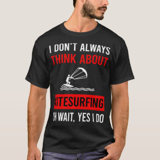 Think About Kitesurfing Kitesurf Kitesurfer T-Shirt