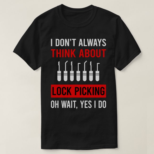 Think About Lock Picking Pick Picker Lockpicking L T-Shirt (Design Front)