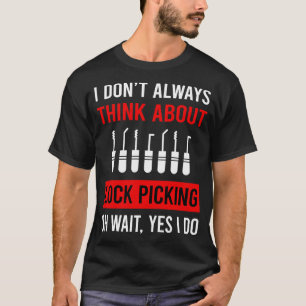 Think About Lock Picking Pick Picker Lockpicking L T-Shirt