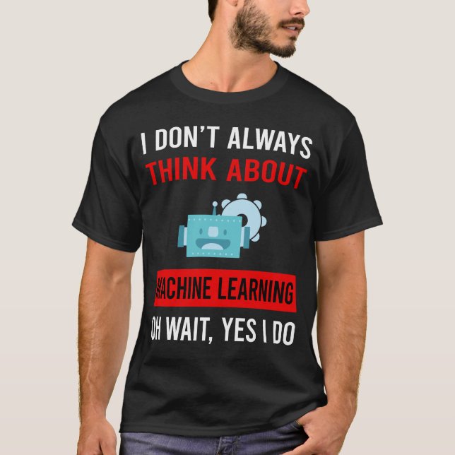Think About Machine Learning T-Shirt (Front)