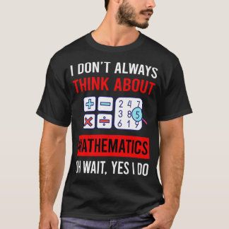 Think About Mathematics Math Maths T-Shirt