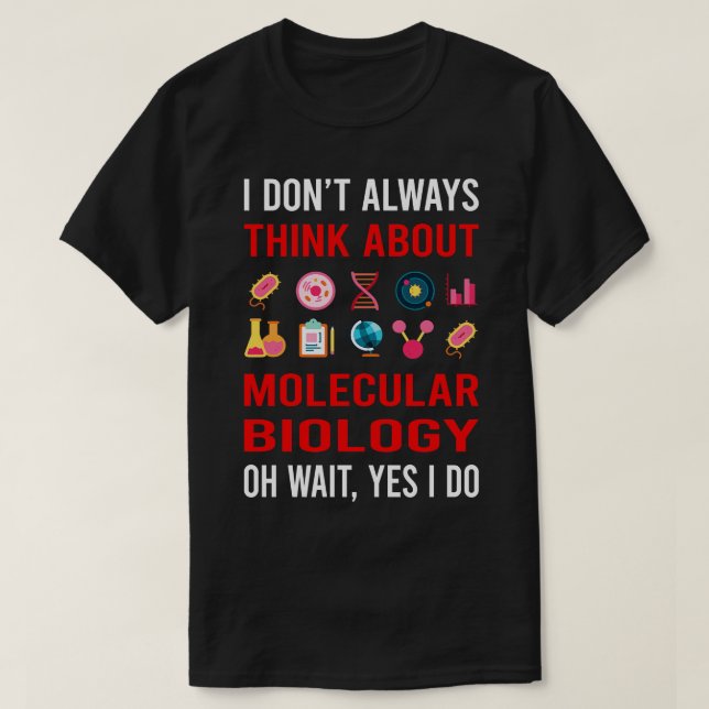 Think About Molecular Biology Biologist T-Shirt (Design Front)