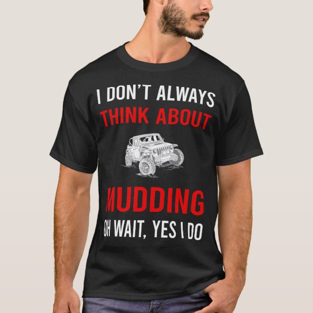 Think About Mudding Mud Bogging T-Shirt (Front)