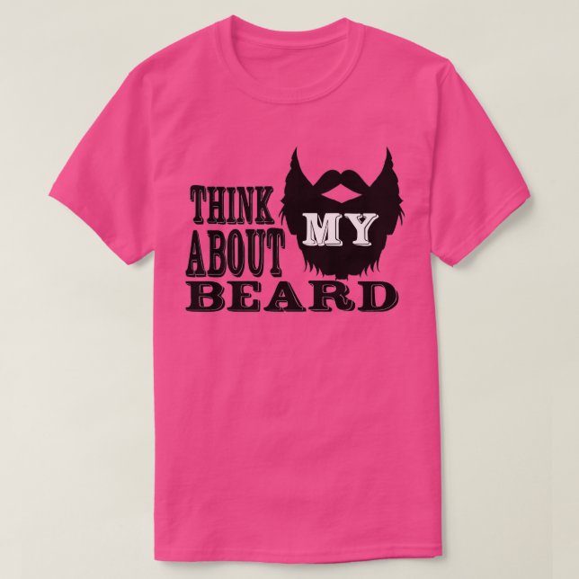 Think about my beard T-Shirt (Design Front)