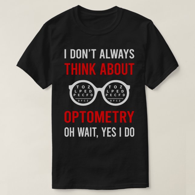 Think About Optometry Optometrist T-Shirt (Design Front)