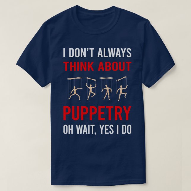 Think About Puppetry Puppet Puppets T-Shirt (Design Front)
