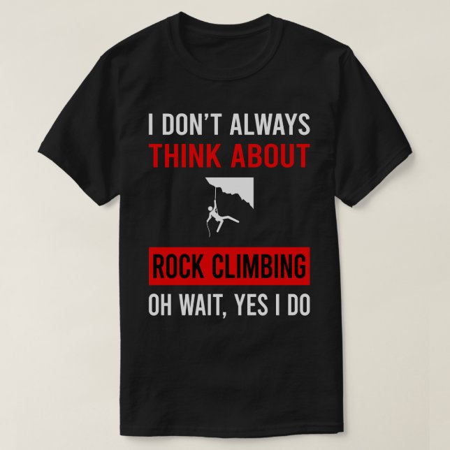 Think About Rock Climbing Climb Climber T-Shirt (Design Front)