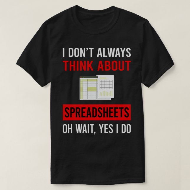 Think About Spreadsheet Spreadsheets T-Shirt (Design Front)