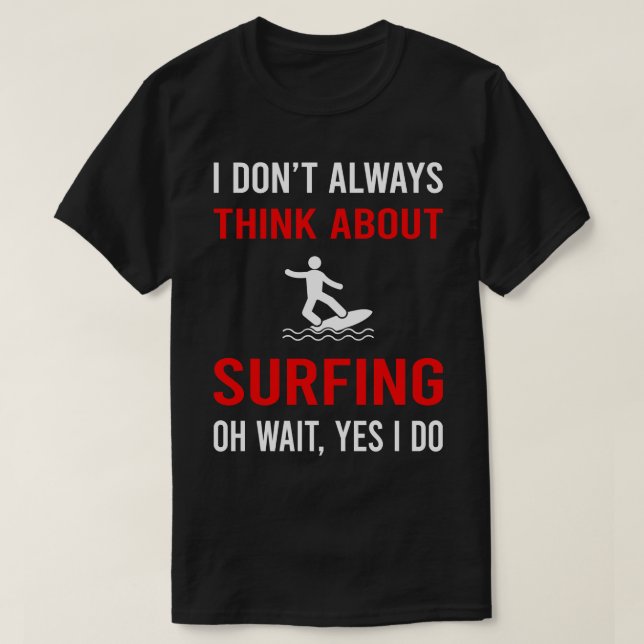 Think About Surfing Surf Surfer T-Shirt (Design Front)