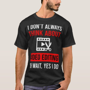Think About Video Editing Editor T-Shirt