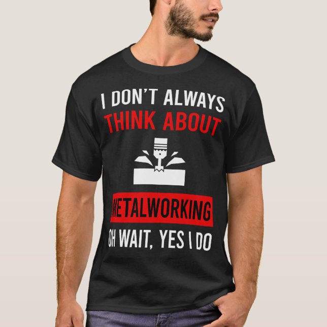 Think Abouttalworking Metalworker T-Shirt (Front)