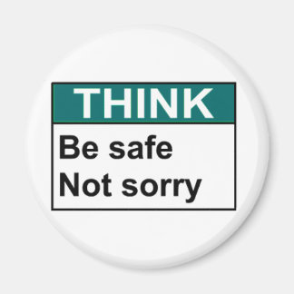 THINK Be Safe Not Sorry Magnet