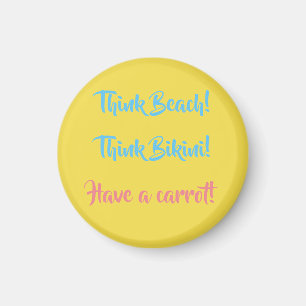 Think Beach! Think Bikini! Have a carrot! Magnet