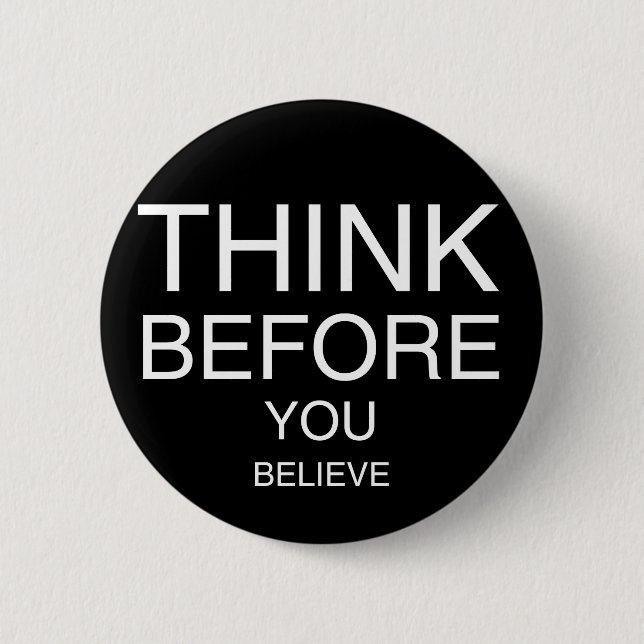 Think Before You Believe (Black) 6 Cm Round Badge (Front)