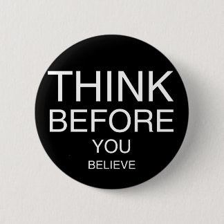 Think Before You Believe (Black) 6 Cm Round Badge