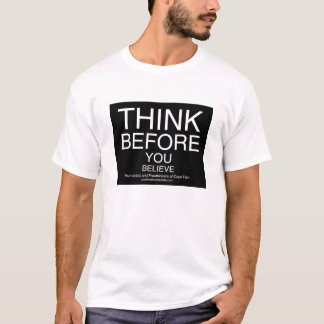 Think Before You Believe T-Shirt