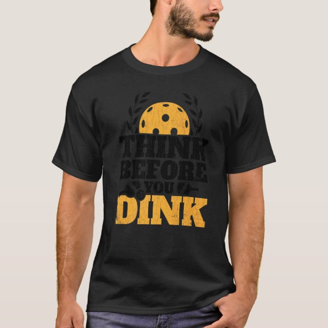 Think Before You Dink  Pickleball Player Paddle Gr T-Shirt (Front)