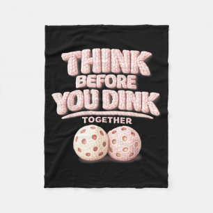 Think before you dink together pickleball tee fleece blanket