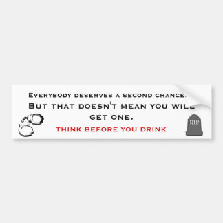 THINK BEFORE YOU DRINK, ALCOHOLISM AWARENESS BUMPER STICKER