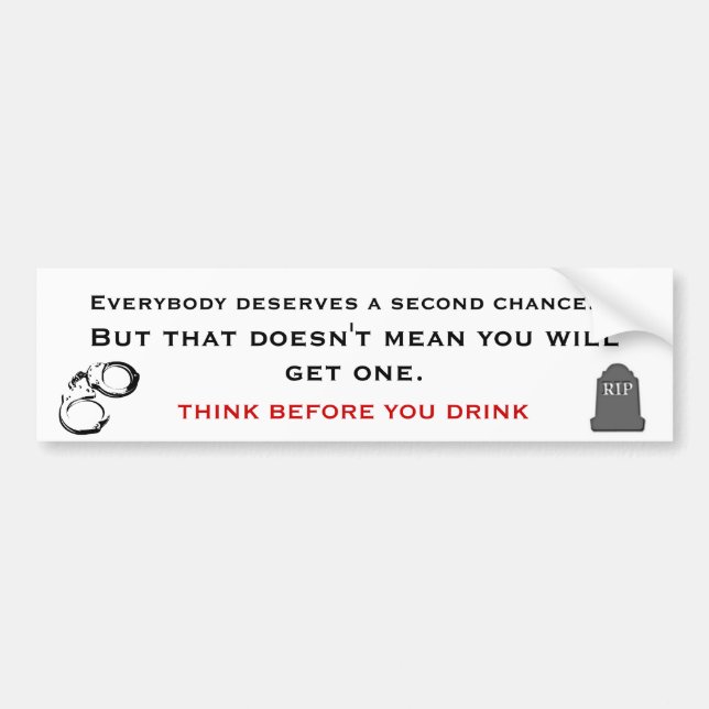 THINK BEFORE YOU DRINK, ALCOHOLISM AWARENESS BUMPER STICKER (Front)
