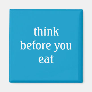 think before you eat magnet