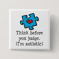 Think Before You Judge I'm Autistic Pin