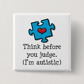 Think Before You Judge I'm Autistic Pin