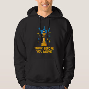 Think Before You Move Funny Chess King Strategy Hoodie