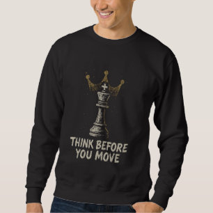 Think Before You Move Funny Chess King Strategy Sweatshirt
