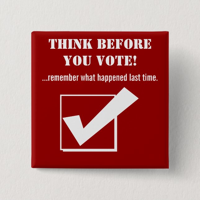 Think Before you Vote!-Red/humour 15 Cm Square Badge (Front)