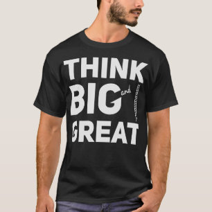 Think Big and Great T-Shirt