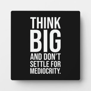 Think Big, Don't Settle For Mediocrity - Hustle Plaque