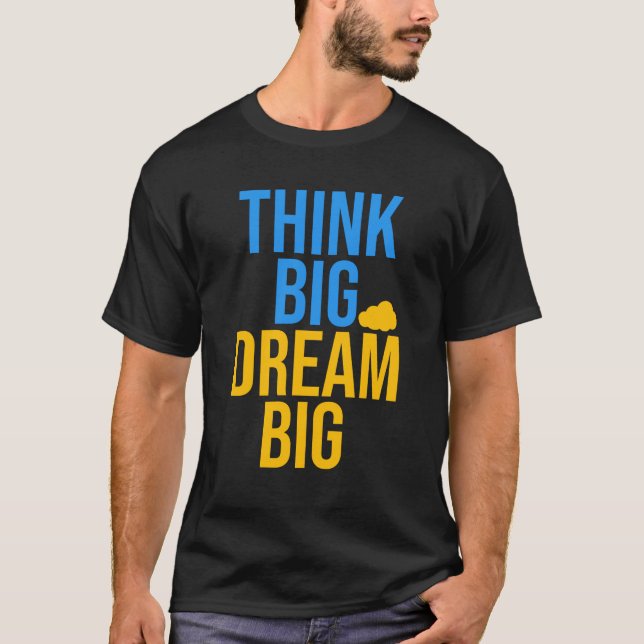 Think Big Dream Big is motivational quotes t-shirt (Front)