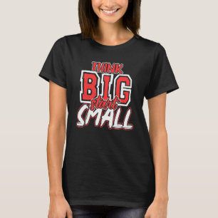 Think Big Start Small Scale Fast Motivational Quot T-Shirt