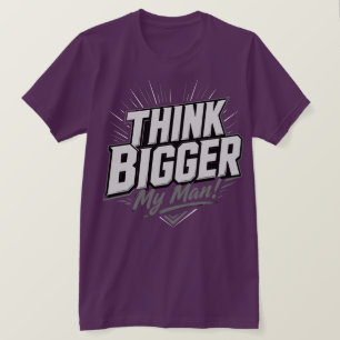 Think Bigger – Motivational Growth Mindset Design T-Shirt