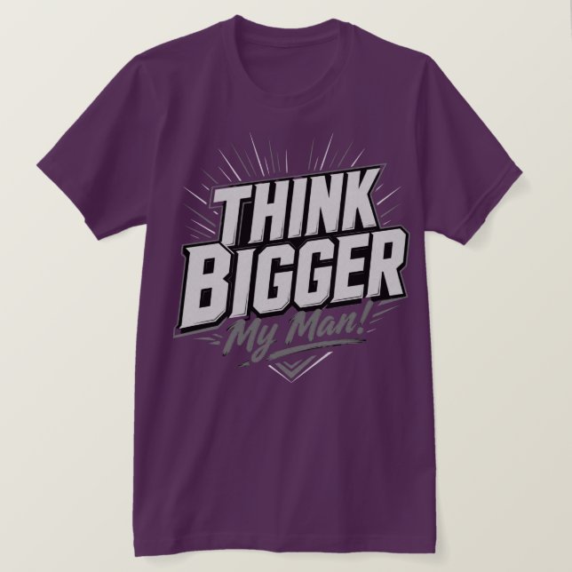 Think Bigger – Motivational Growth Mindset Design T-Shirt (Design Front)