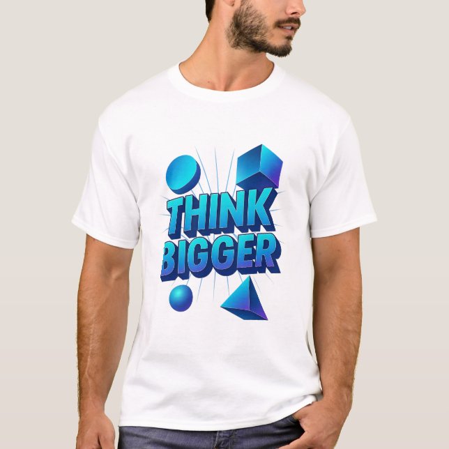 Think Bigger Motivational Quote T-Shirt (Front)