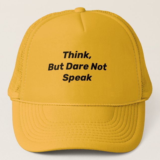 THINK, BUT DARE NOT SPEAK TRUCKER HAT (Front)