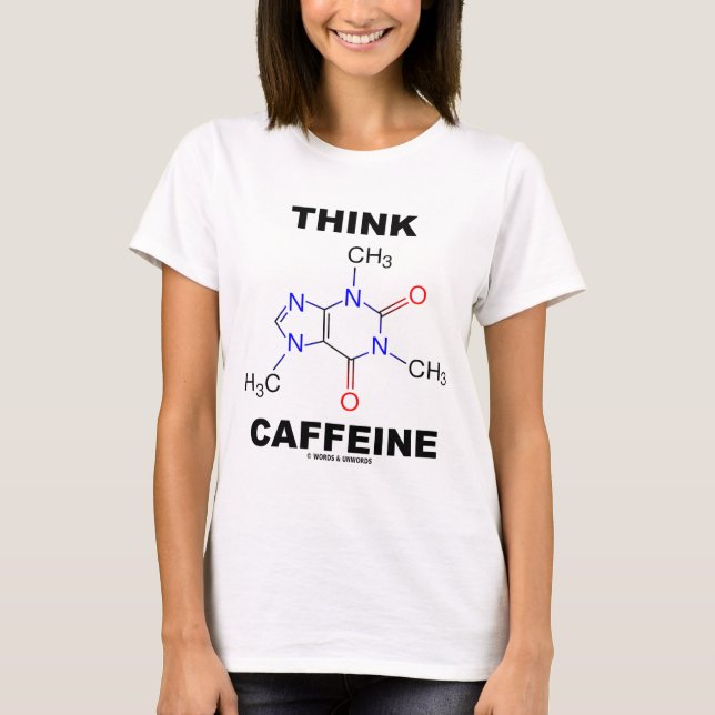 Think Caffeine (Caffeine Chemical Molecule) T-Shirt (Front)