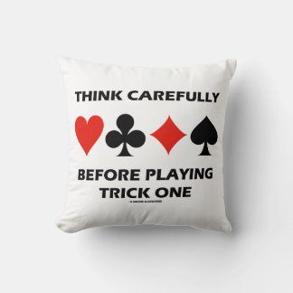 Think Carefully Before Playing Trick One Bridge Cushion
