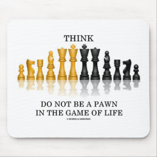Think (Chess) Do Not Be A Pawn In The Game Of Life Mouse Mat