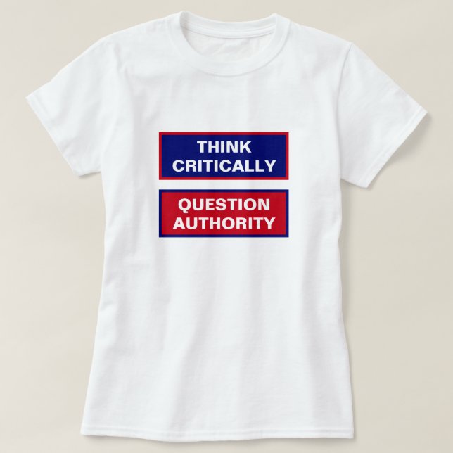 Think Critically Question Authority Front T-Shirt (Design Front)