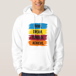 Think, Dream, Conquer, Achieve Hoodie
