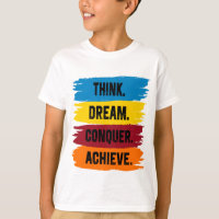 Think, Dream, Conquer, Achieve T-Shirt