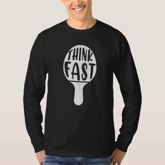 Think Fast Table Tennis Racket Ping Pong Paddle Ba T-Shirt (Front)