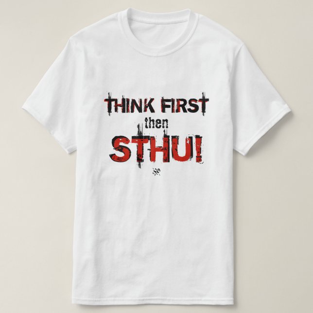 Think first then shut up! T-Shirt (Design Front)