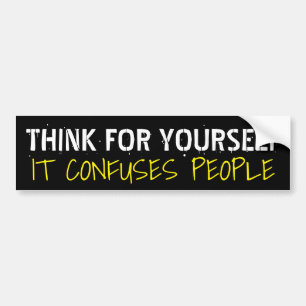 Think for Yourself It Confuses People: Humourous Bumper Sticker