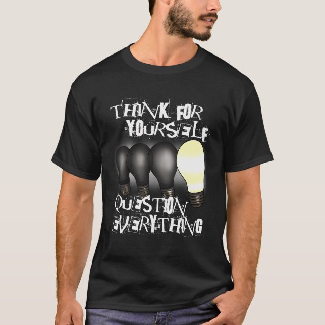 Think For Yourself Question Everything Individuali T-Shirt (Front)